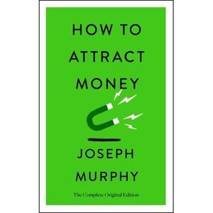 How to Attract Money: The Complete Original Edition (Simple Success Guides) -- J